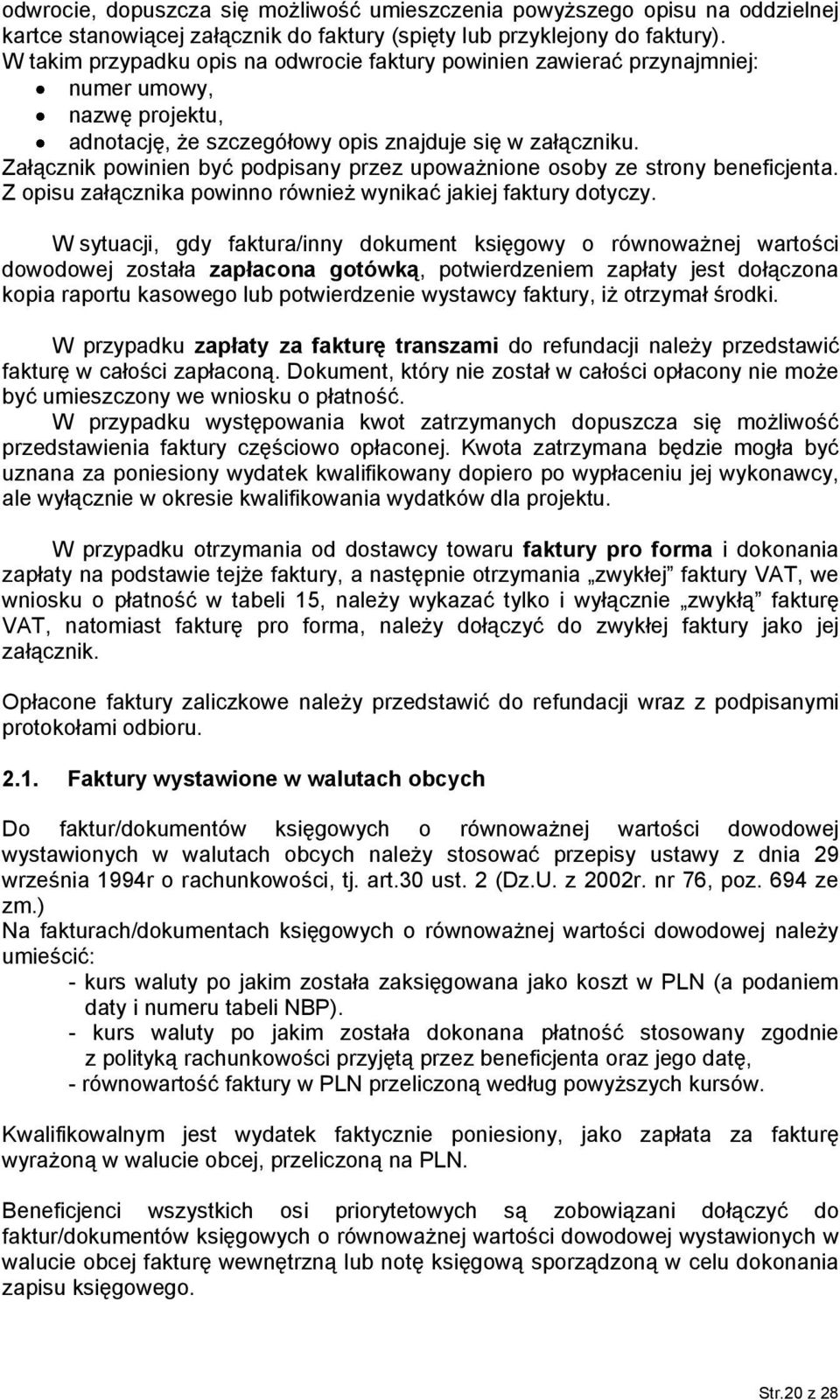 Załącznik powinien być podpisany przez upoważnione osoby ze strony beneficjenta. Z opisu załącznika powinno również wynikać jakiej faktury dotyczy.