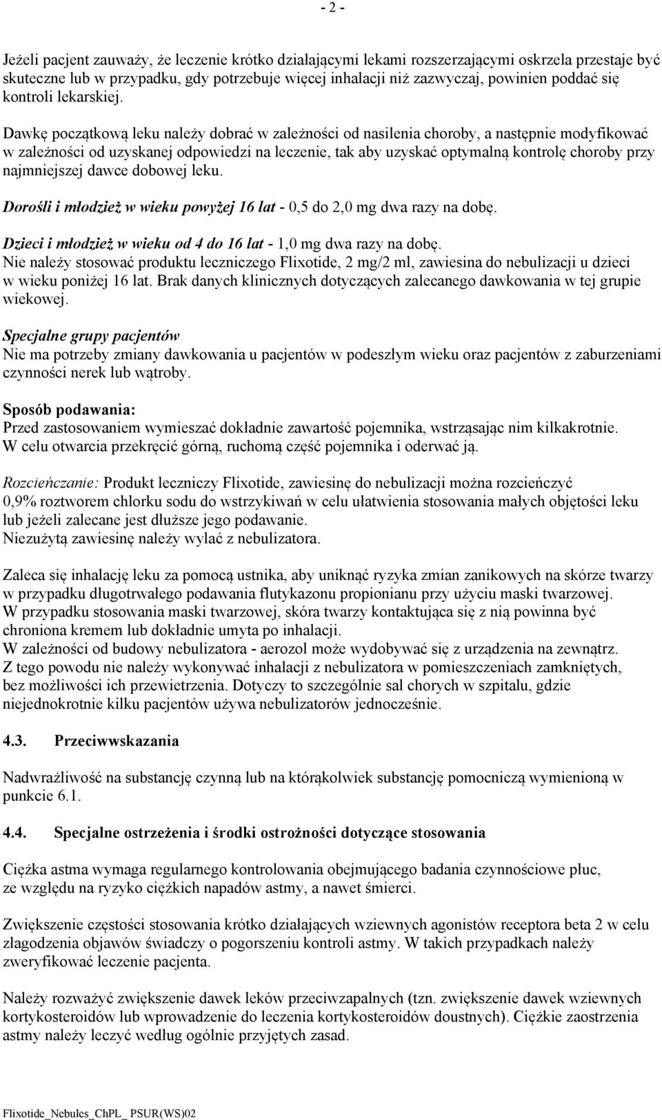 Dawkę początkową leku należy dobrać w zależności od nasilenia choroby, a następnie modyfikować w zależności od uzyskanej odpowiedzi na leczenie, tak aby uzyskać optymalną kontrolę choroby przy