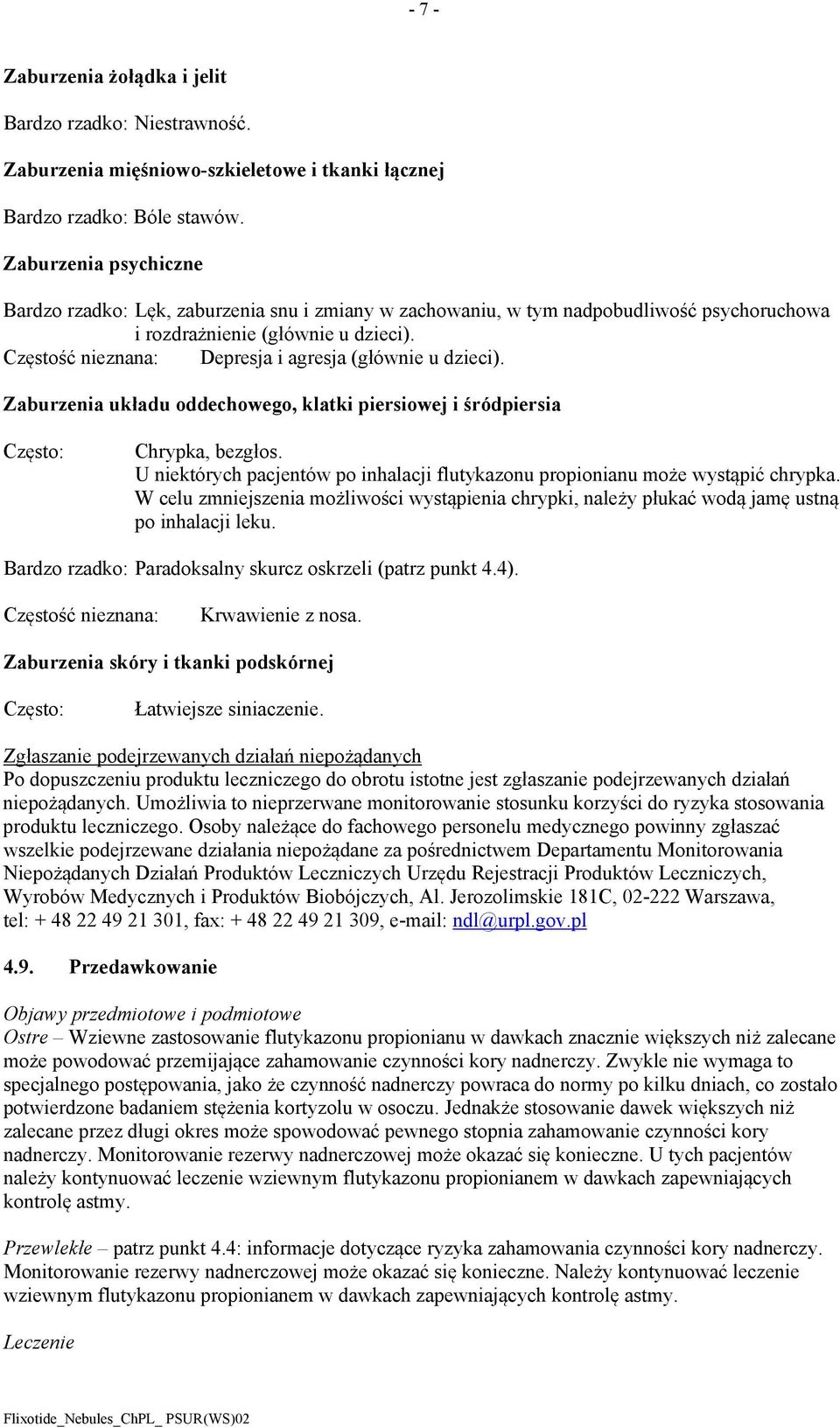 Częstość nieznana: Depresja i agresja (głównie u dzieci). Zaburzenia układu oddechowego, klatki piersiowej i śródpiersia Często: Chrypka, bezgłos.