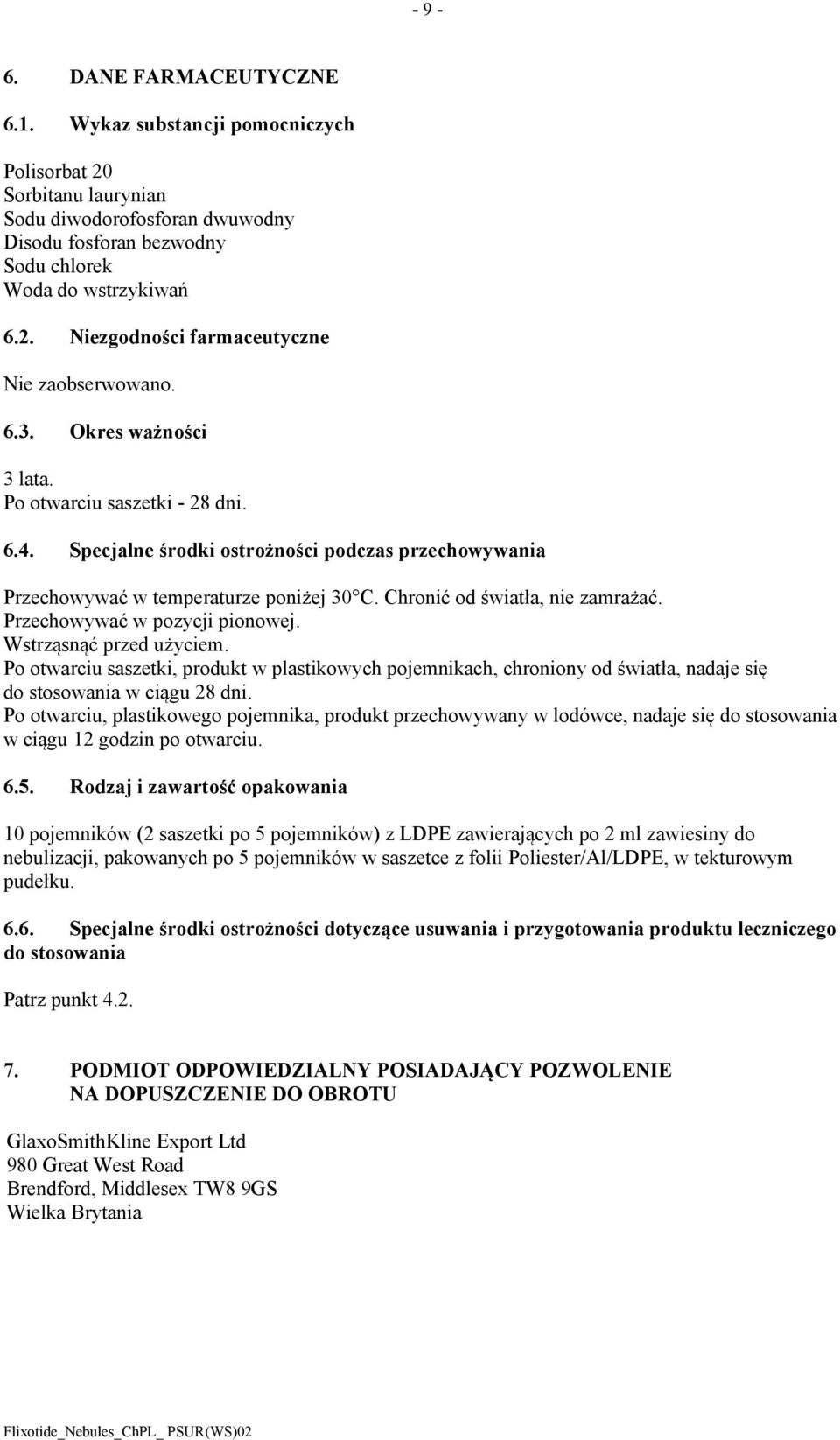 Przechowywać w pozycji pionowej. Wstrząsnąć przed użyciem. Po otwarciu saszetki, produkt w plastikowych pojemnikach, chroniony od światła, nadaje się do stosowania w ciągu 28 dni.