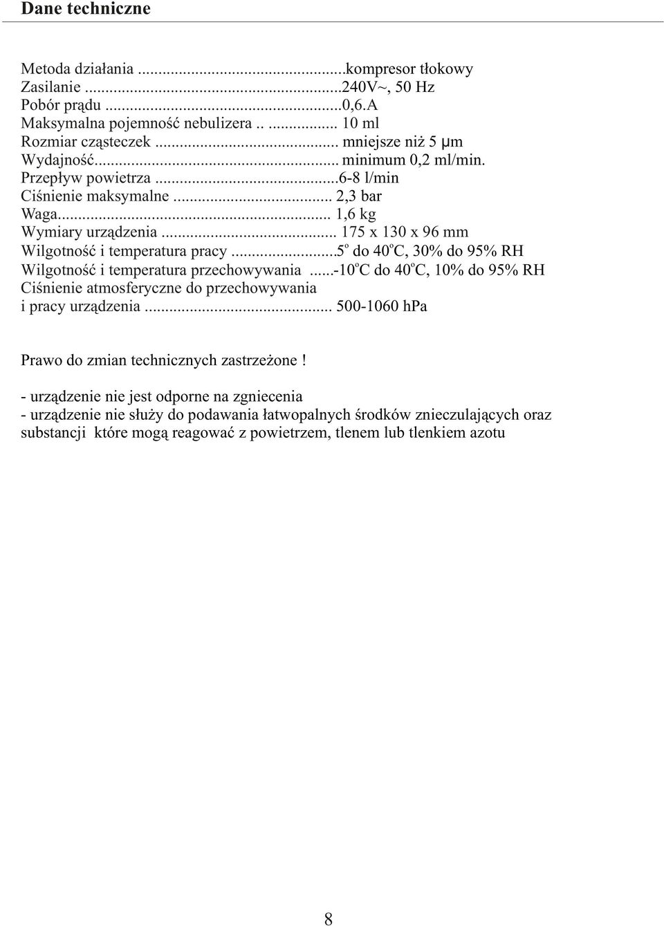 .. 175 x 130 x 96 mm o o Wilgotnoœæ i temperatura pracy... 5 do 40 C, 30% do 95% RH o o Wilgotnoœæ i temperatura przechowywania.