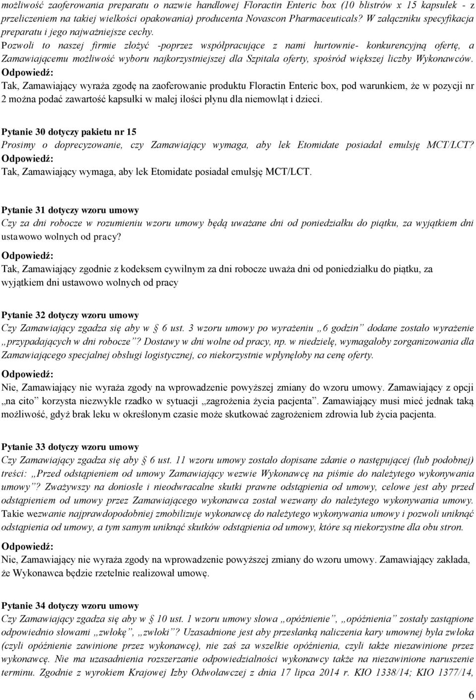 Pozwoli to naszej firmie złożyć -poprzez współpracujące z nami hurtownie- konkurencyjną ofertę, a Zamawiającemu możliwość wyboru najkorzystniejszej dla Szpitala oferty, spośród większej liczby