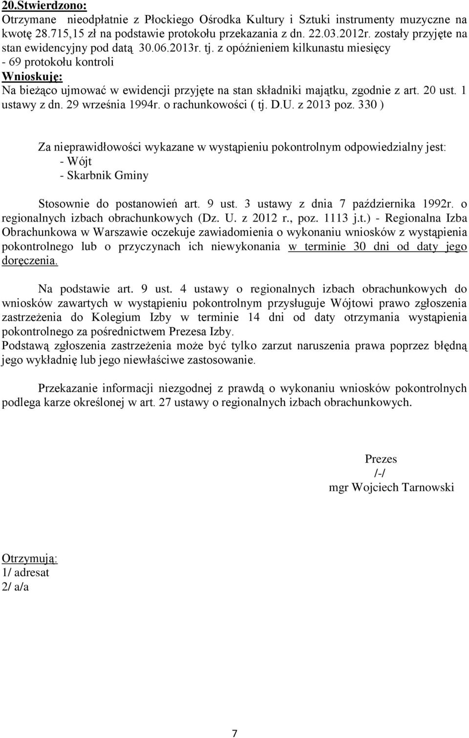 z opóźnieniem kilkunastu miesięcy - 69 protokołu kontroli Na bieżąco ujmować w ewidencji przyjęte na stan składniki majątku, zgodnie z art. 20 ust. 1 ustawy z dn. 29 września 1994r.
