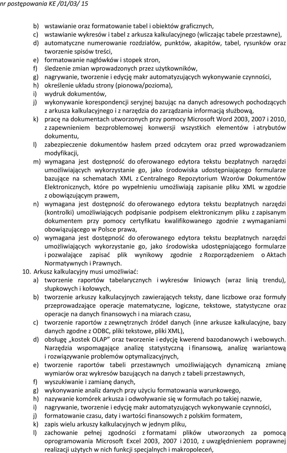 automatyzujących wykonywanie czynności, h) określenie układu strony (pionowa/pozioma), i) wydruk dokumentów, j) wykonywanie korespondencji seryjnej bazując na danych adresowych pochodzących z arkusza