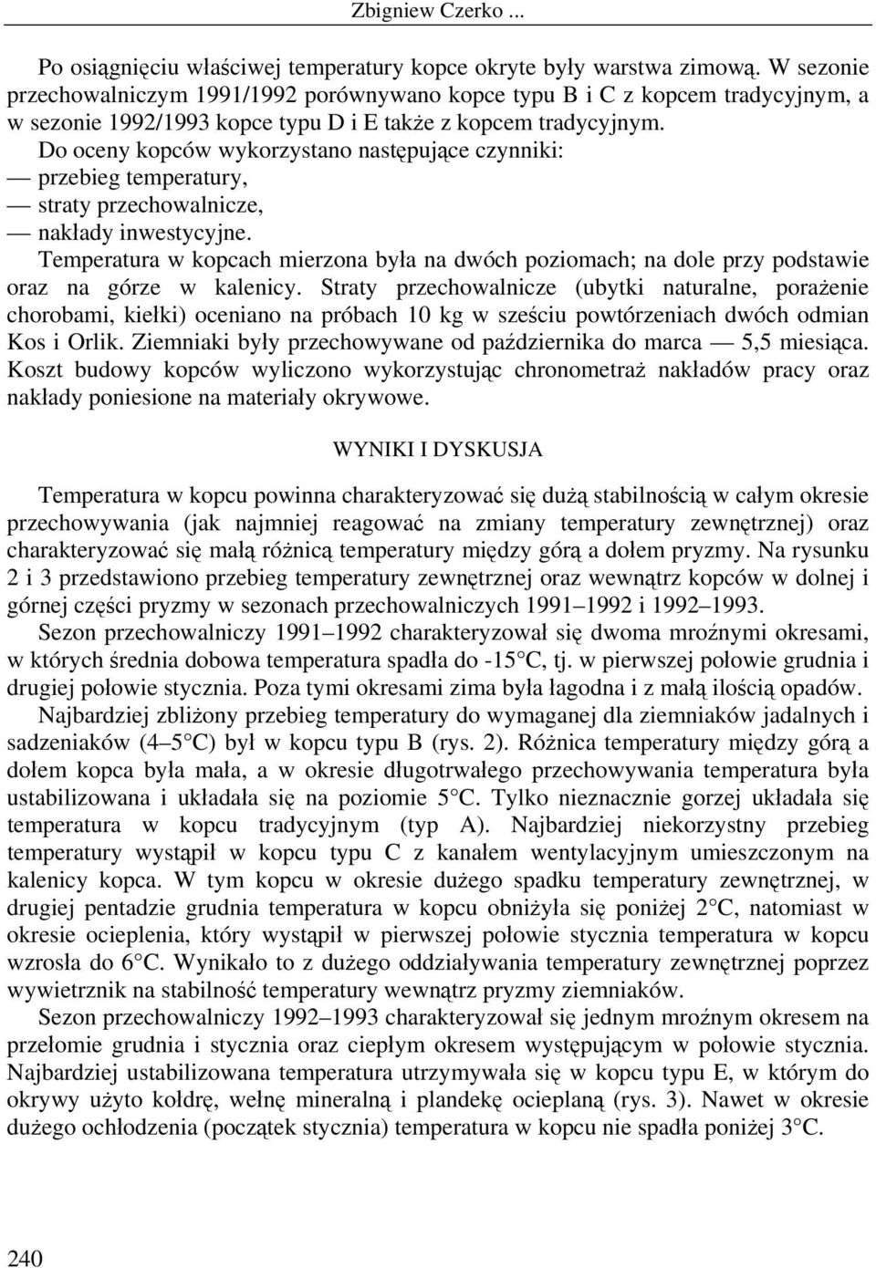 Do oceny kopców wykorzystano następujące czynniki: przebieg temperatury, straty przechowalnicze, nakłady inwestycyjne.