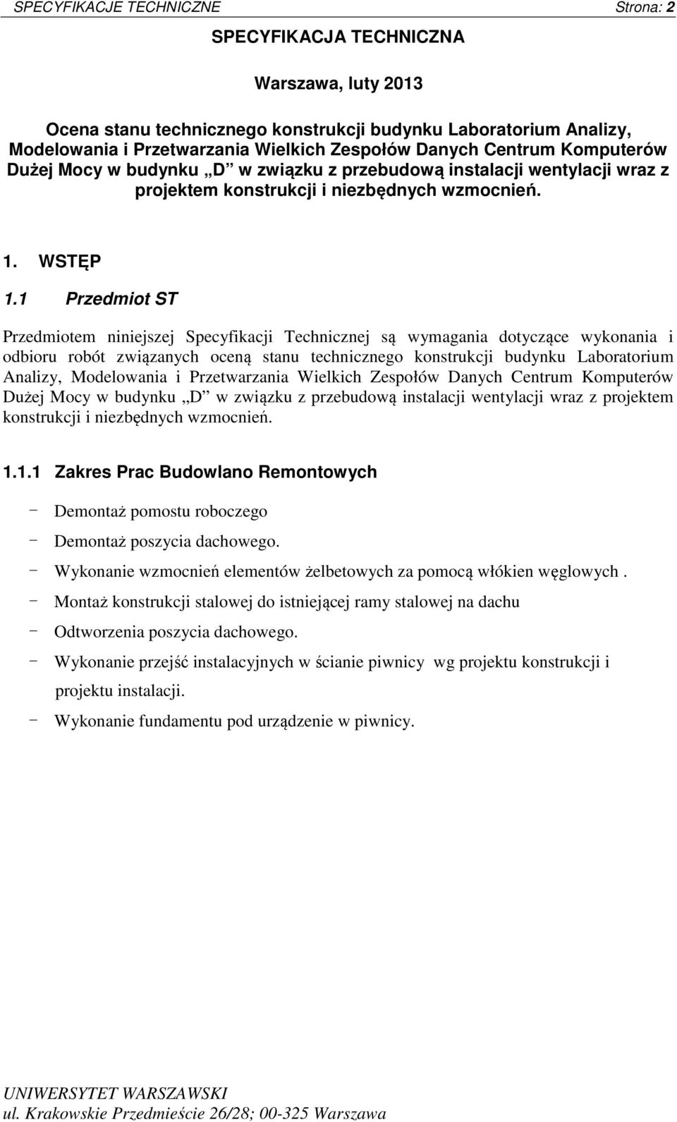 1 Przedmiot ST Przedmiotem niniejszej Specyfikacji Technicznej są wymagania dotyczące wykonania i odbioru robót związanych oceną stanu technicznego konstrukcji budynku Laboratorium Analizy,