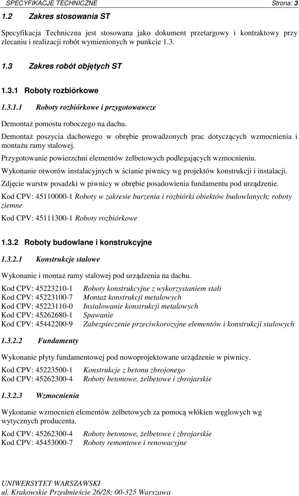 Demontaż poszycia dachowego w obrębie prowadzonych prac dotyczących wzmocnienia i montażu ramy stalowej. Przygotowanie powierzchni elementów żelbetowych podlegających wzmocnieniu.