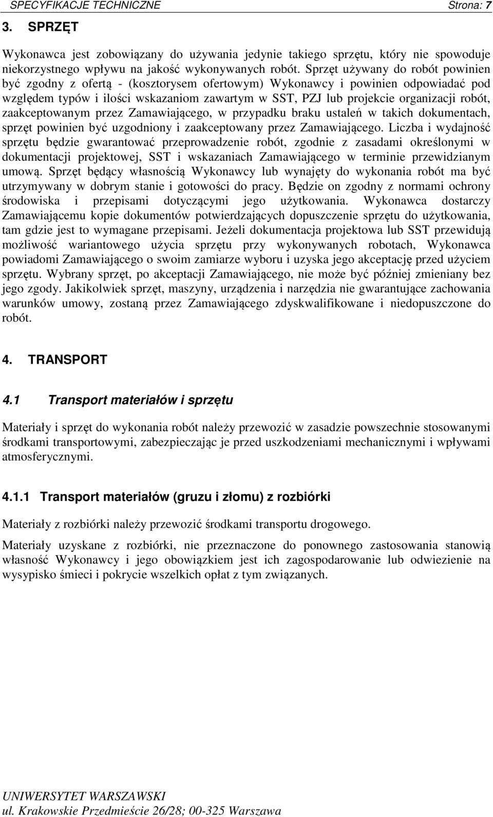 robót, zaakceptowanym przez Zamawiającego, w przypadku braku ustaleń w takich dokumentach, sprzęt powinien być uzgodniony i zaakceptowany przez Zamawiającego.