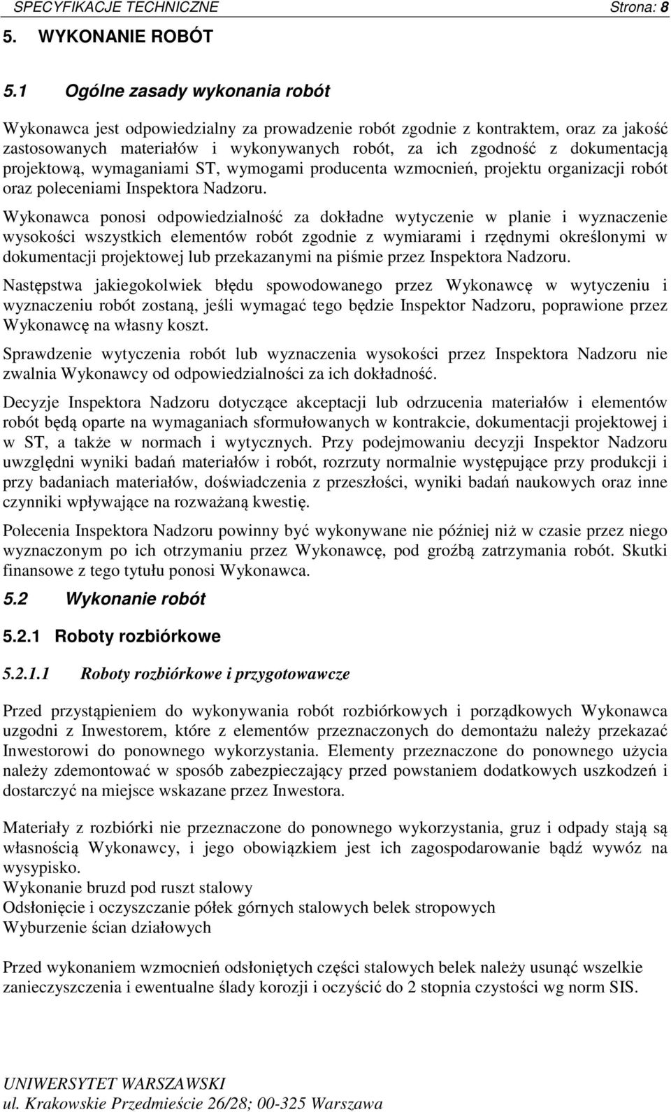 projektową, wymaganiami ST, wymogami producenta wzmocnień, projektu organizacji robót oraz poleceniami Inspektora Nadzoru.