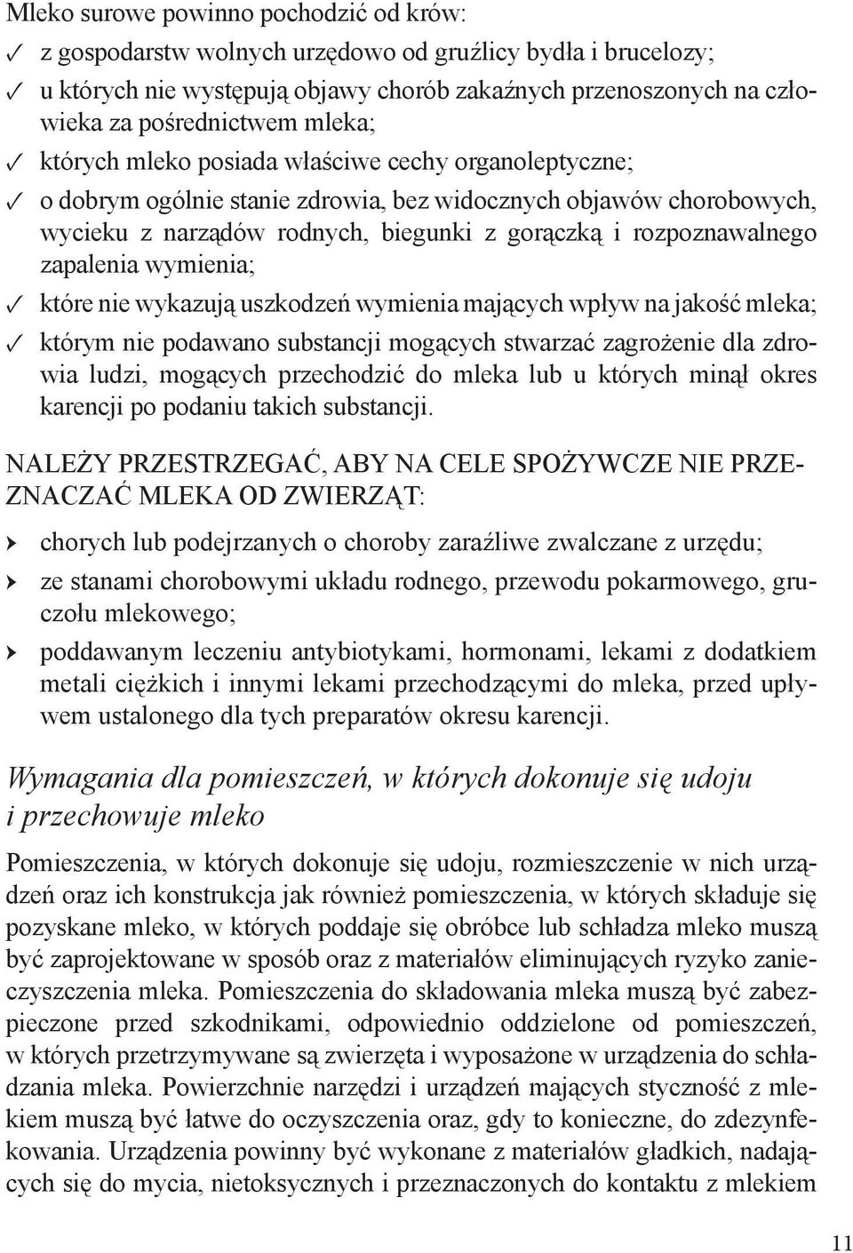 zapalenia wymienia; które nie wykazują uszkodzeń wymienia mających wpływ na jakość mleka; którym nie podawano substancji mogących stwarzać zagrożenie dla zdrowia ludzi, mogących przechodzić do mleka