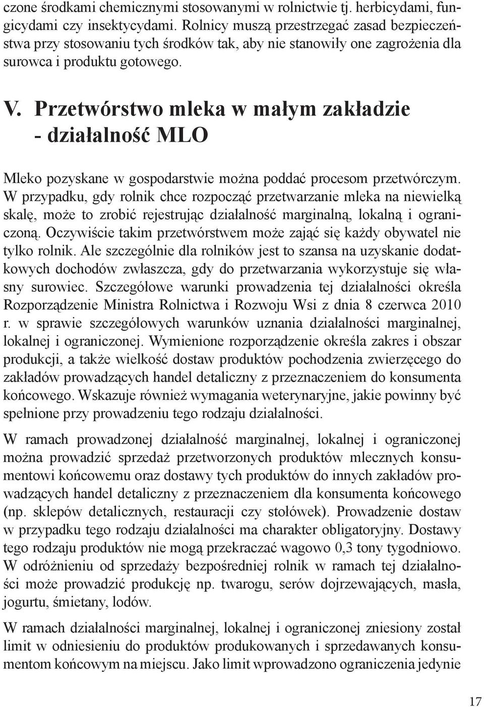 Przetwórstwo mleka w małym zakładzie - działalność MLO Mleko pozyskane w gospodarstwie można poddać procesom przetwórczym.