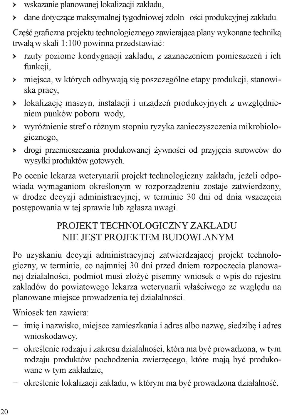 miejsca, w których odbywają się poszczególne etapy produkcji, stanowiska pracy, lokalizację maszyn, instalacji i urządzeń produkcyjnych z uwzględnieniem punków poboru wody, wyróżnienie stref o różnym