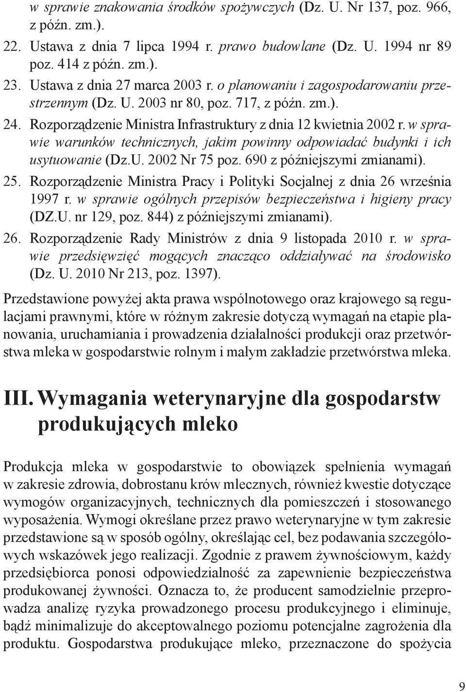 w sprawie warunków technicznych, jakim powinny odpowiadać budynki i ich usytuowanie (Dz.U. 2002 Nr 75 poz. 690 z późniejszymi zmianami). 25.