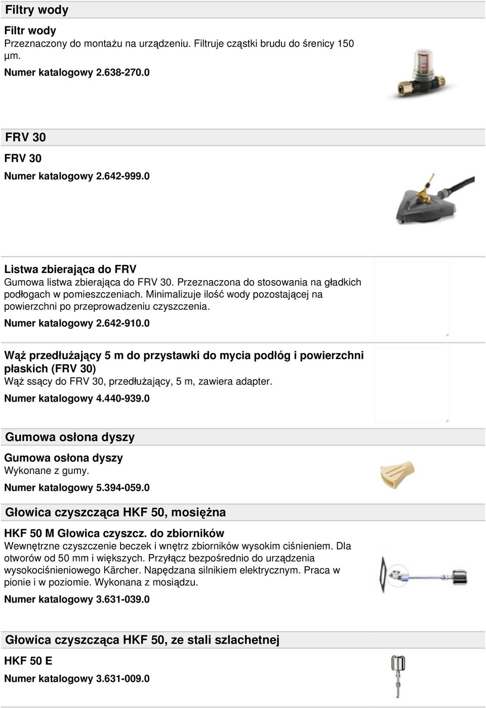 Minimalizuje ilość wody pozostającej na powierzchni po przeprowadzeniu czyszczenia. Numer katalogowy 2.642-910.