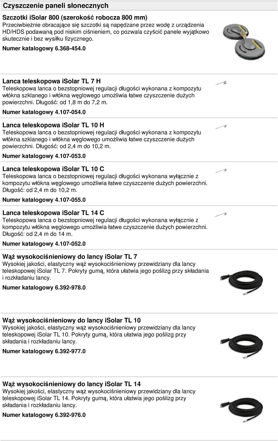 0 Lanca teleskopowa isolar TL 7 H Teleskopowa lanca o bezstopniowej regulacji długości wykonana z kompozytu włókna szklanego i włókna węglowego umożliwia łatwe czyszczenie dużych powierzchni.