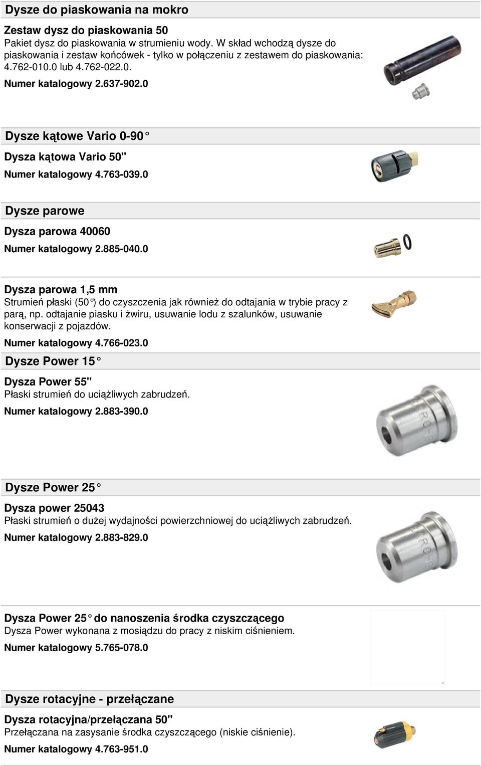 0 Dysze kątowe Vario 0-90 Dysza kątowa Vario 50" Numer katalogowy 4.763-039.0 Dysze parowe Dysza parowa 40060 Numer katalogowy 2.885-040.