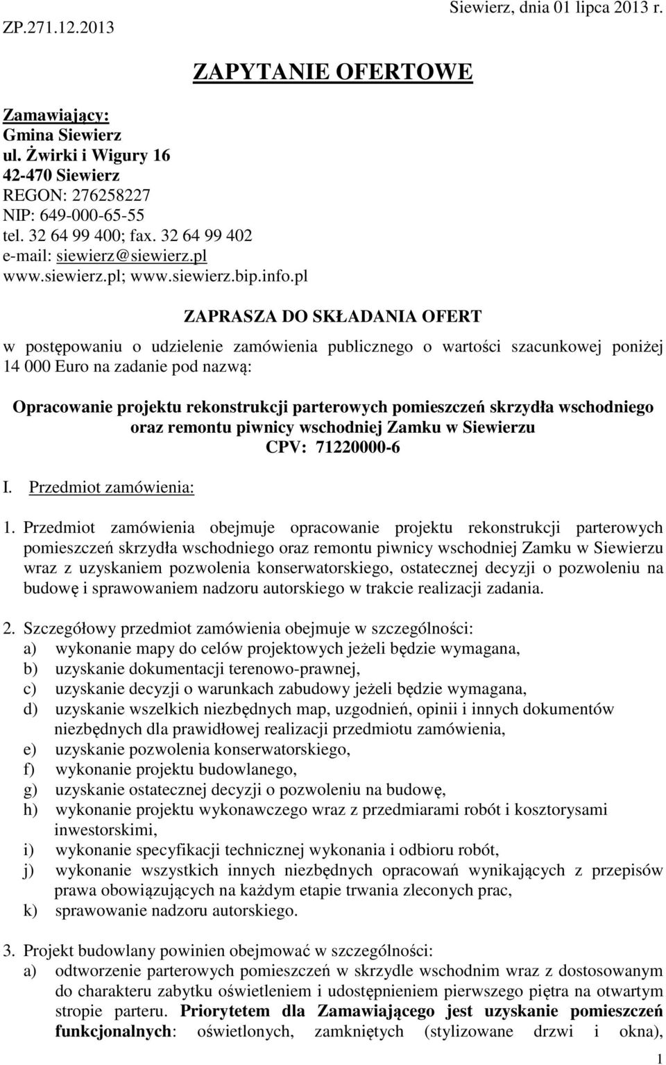 pl ZAPYTANIE OFERTOWE ZAPRASZA DO SKŁADANIA OFERT w postępowaniu o udzielenie zamówienia publicznego o wartości szacunkowej poniżej 14 000 Euro na zadanie pod nazwą: Opracowanie projektu