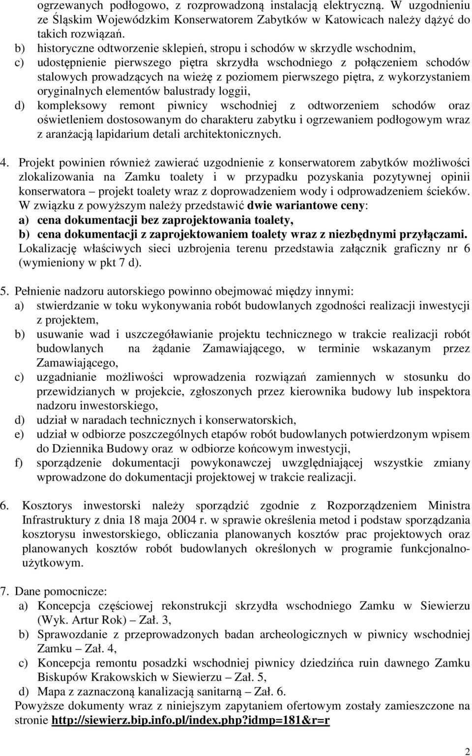 pierwszego piętra, z wykorzystaniem oryginalnych elementów balustrady loggii, d) kompleksowy remont piwnicy wschodniej z odtworzeniem schodów oraz oświetleniem dostosowanym do charakteru zabytku i