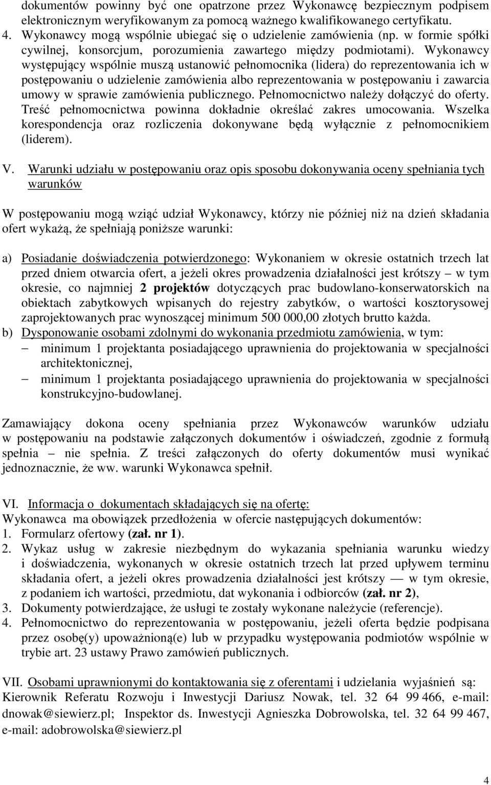 Wykonawcy występujący wspólnie muszą ustanowić pełnomocnika (lidera) do reprezentowania ich w postępowaniu o udzielenie zamówienia albo reprezentowania w postępowaniu i zawarcia umowy w sprawie