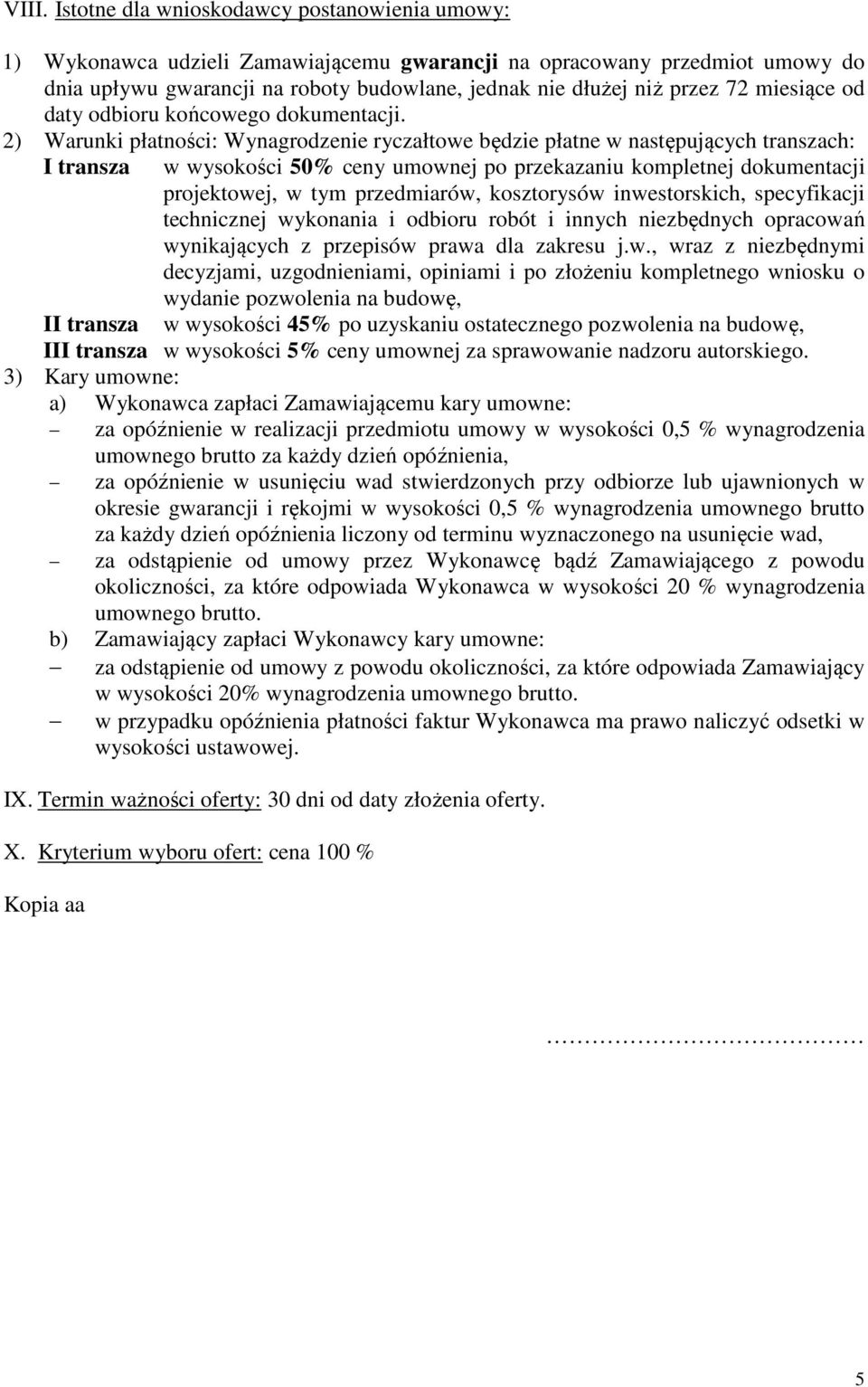 2) Warunki płatności: Wynagrodzenie ryczałtowe będzie płatne w następujących transzach: I transza w wysokości 50% ceny umownej po przekazaniu kompletnej dokumentacji projektowej, w tym przedmiarów,