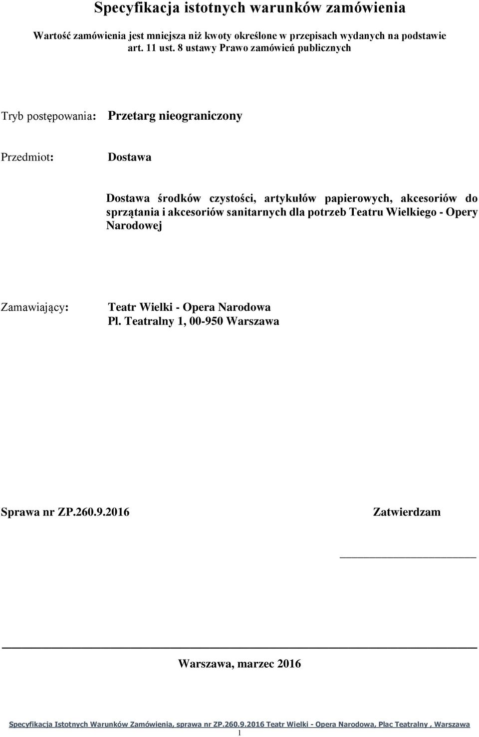 8 ustawy Prawo zamówień publicznych Tryb postępowania: Przetarg nieograniczony Przedmiot: Dostawa Dostawa środków czystości,