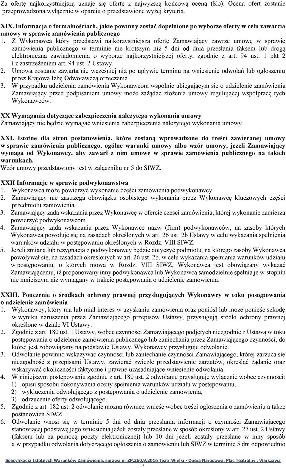 Z Wykonawcą który przedstawi najkorzystniejszą ofertę Zamawiający zawrze umowę w sprawie zamówienia publicznego w terminie nie krótszym niż 5 dni od dnia przesłania faksem lub drogą elektroniczną