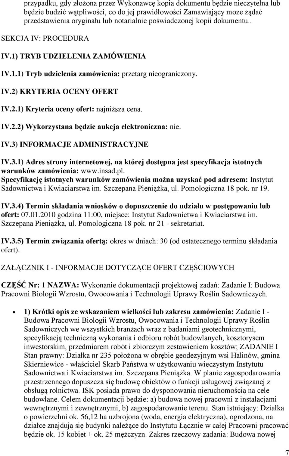 IV.2.2) Wykorzystana będzie aukcja elektroniczna: nie. IV.3) INFORMACJE ADMINISTRACYJNE IV.3.1) Adres strony internetowej, na której dostępna jest specyfikacja istotnych warunków zamówienia: www.