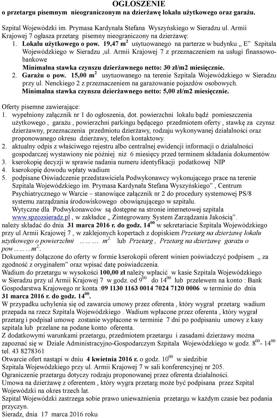 Armii Krajowej 7 z przeznaczeniem na usługi finansowobankowe Minimalna stawka czynszu dzierżawnego netto: 30 zł/m2 miesięcznie. 2. Garażu o pow.