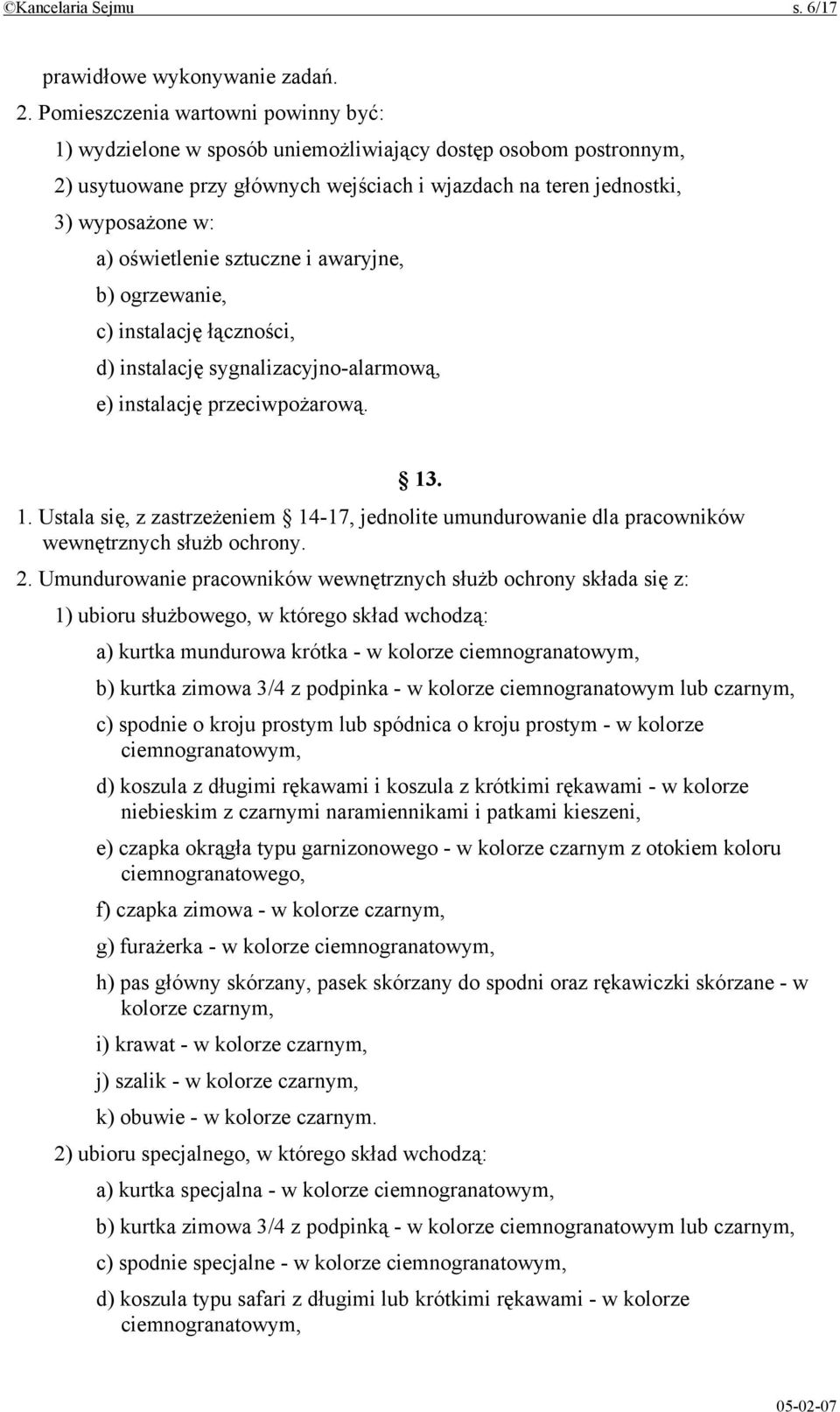 oświetlenie sztuczne i awaryjne, b) ogrzewanie, c) instalację łączności, d) instalację sygnalizacyjno-alarmową, e) instalację przeciwpożarową. 13