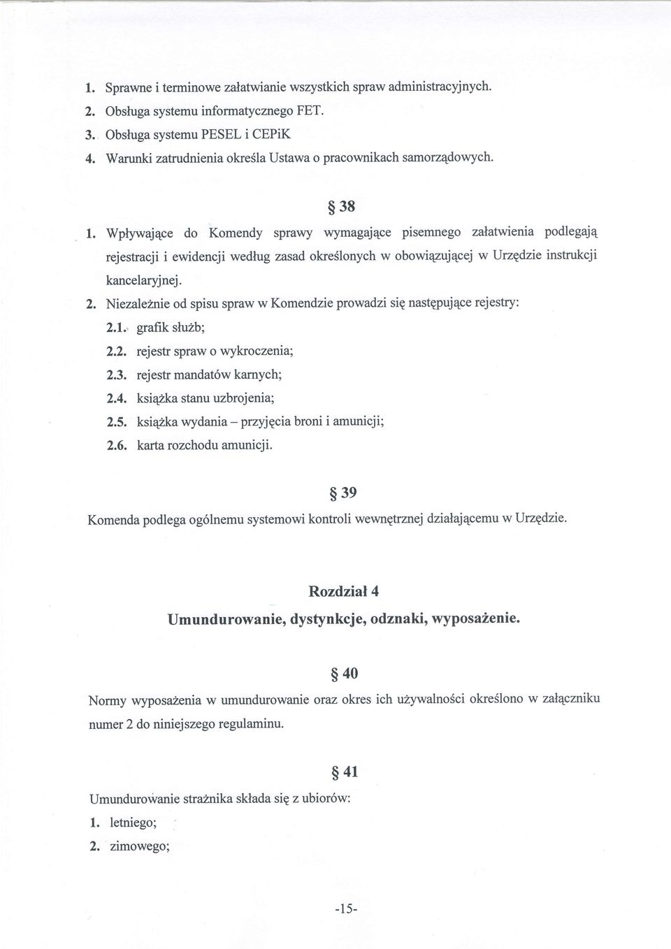 Wptywaj4ce do Komendy sprawy wymagajqce pisemnego zala&vierua podlegaj4 rejestracji ewidencji wedlug zasad okreslonych w obowiqzujqcej w Urzgdzie instrukcji kancelaryjnej. 2.