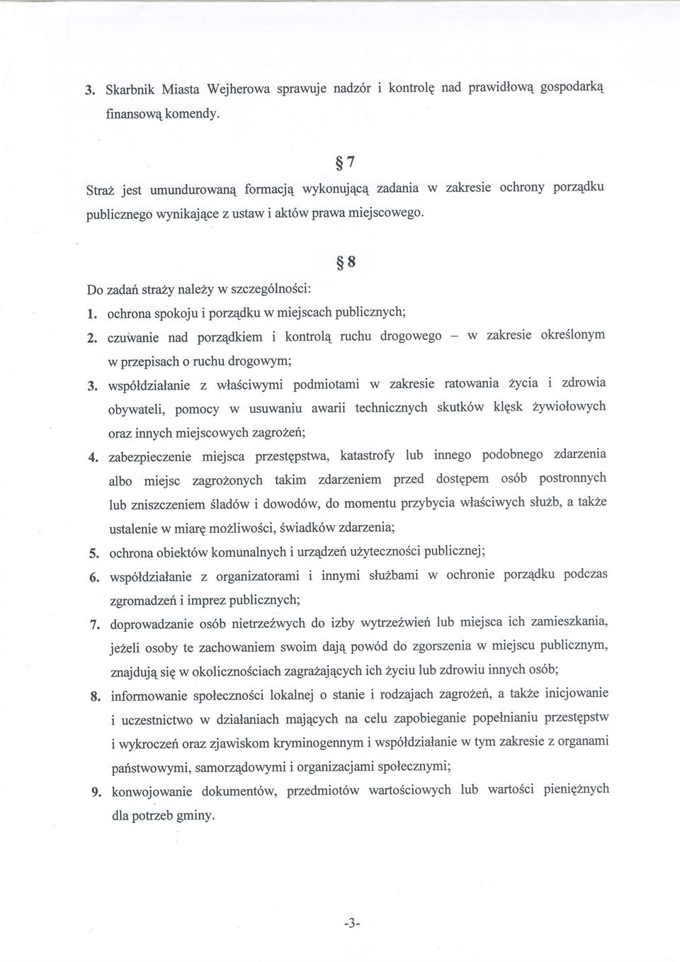 ochrona spokoju i porzqdku w miejscach publicznych; 2. czuivanie nad porz4dkiem i kontrol4 ruchu drogowego - w zakresie okreslonym w przepisach o ruchu drogowym; 3.