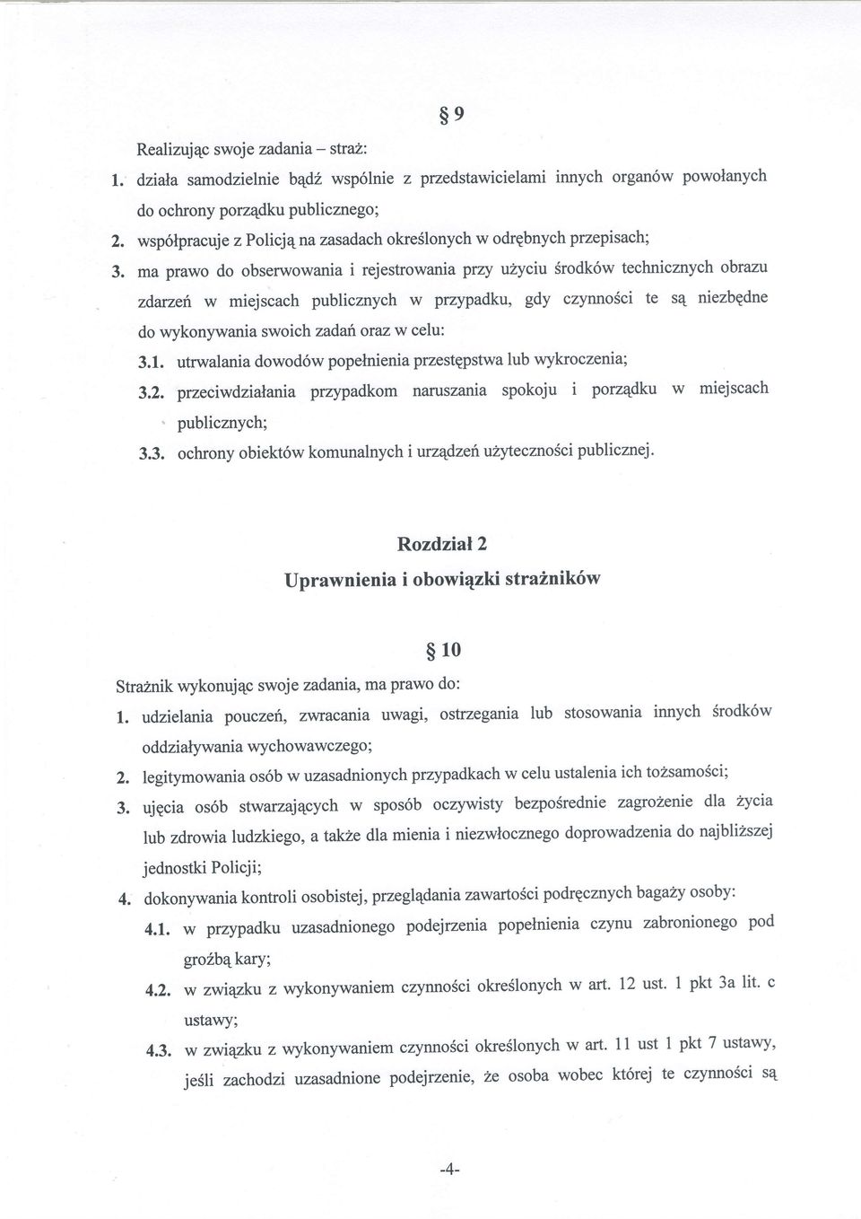 ma prawo do obserwowania i rejestrowania przy uzyciu 6rodk6w technicznych obrazu zdarzefi w miejscach publicznych w przypadku, gdy czynnosci te sq niezbedne do wykonywania swoichzadafioraz w celu: 3.