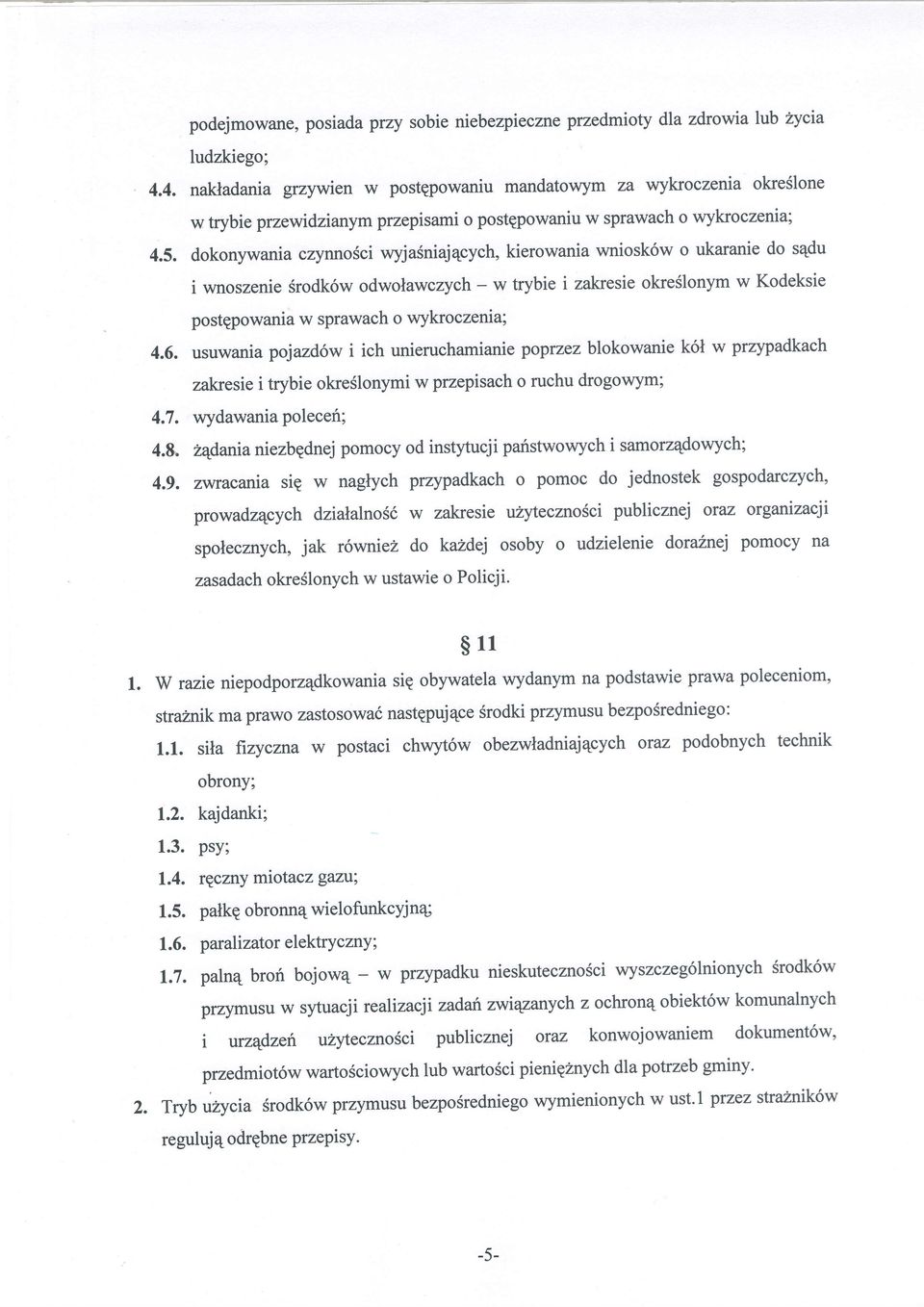 dokonywania czynnosci wyja3niaj4cych, kierowania wniosk6w o ukaranie do s4du i wnoszenie Srodk6w odwolawczych - w trybie i zakresie okreslonym w Kodeksie postgpowania w sprawach o wykroczenia; 4.6. usuwania pojazd6w i ich unieruchamianie poprzez blokowanie k6l w przypadkach zakresie i trybie okreslonymi w przepisach o ruchu drogowym; 4.