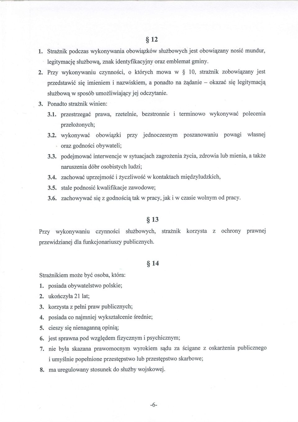 ej odczytanie. 3. Ponadto straznik winien: 3.1. przestrzega6 prawa, rzetelnie, bezstronnie i terminowo wykonywad polecenia przelohonych; 3,2.