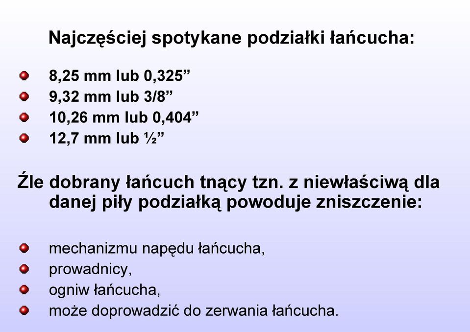 z niewłaściwą dla danej piły podziałką powoduje zniszczenie: mechanizmu