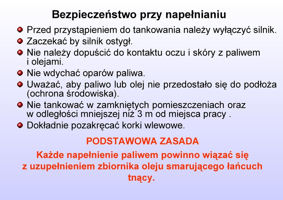 Uważać, aby paliwo lub olej nie przedostało się do podłoża (ochrona środowiska).