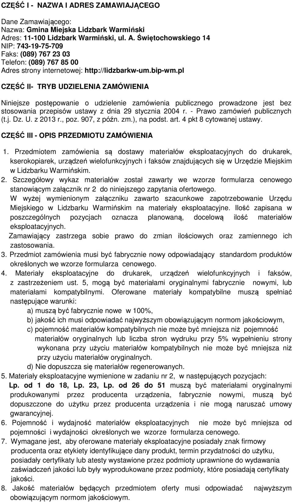 - Prawo zamówień publicznych (t.j. Dz. U. z 2013 r., poz. 907, z późn. zm.), na podst. art. 4 pkt 8 cytowanej ustawy. CZĘŚĆ III - OPIS PRZEDMIOTU ZAMÓWIENIA 1.