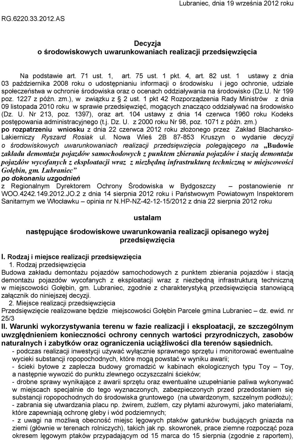 Nr 199 poz. 1227 z późn. zm.), w związku z 2 ust. 1 pkt 42 Rozporządzenia Rady Ministrów z dnia 09 listopada 2010 roku w sprawie przedsięwzięć, mogących znacząco oddziaływać na środowisko (Dz. U.