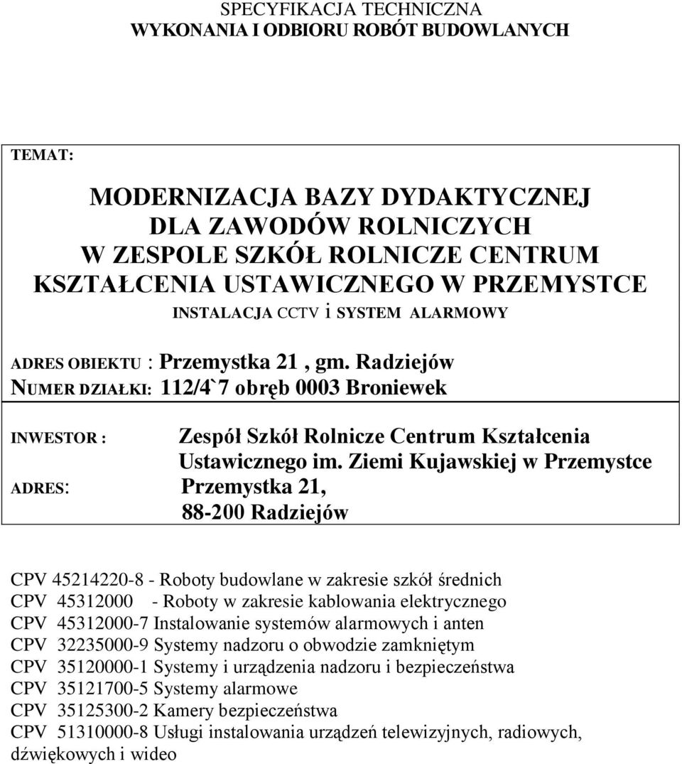 Ziemi Kujawskiej w Przemystce ADRES: Przemystka 21, 88-200 Radziejów CPV 45214220-8 - Roboty budowlane w zakresie szkół średnich CPV 45312000 - Roboty w zakresie kablowania elektrycznego CPV