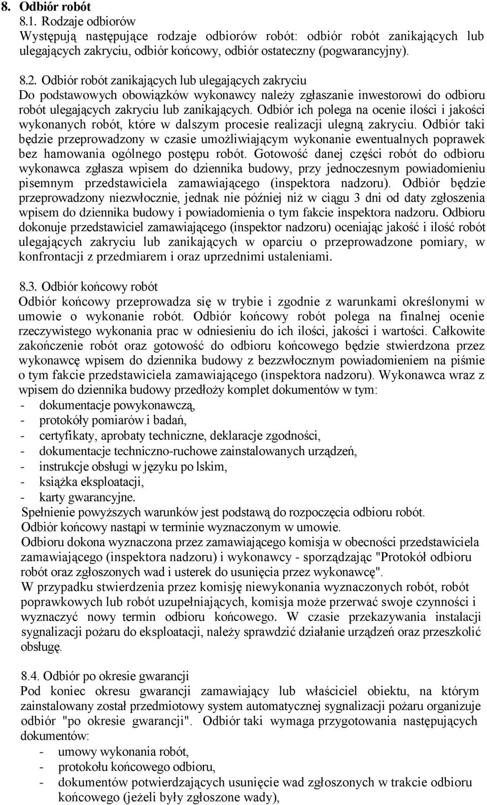 Odbiór ich polega na ocenie ilości i jakości wykonanych robót, które w dalszym procesie realizacji ulegną zakryciu.