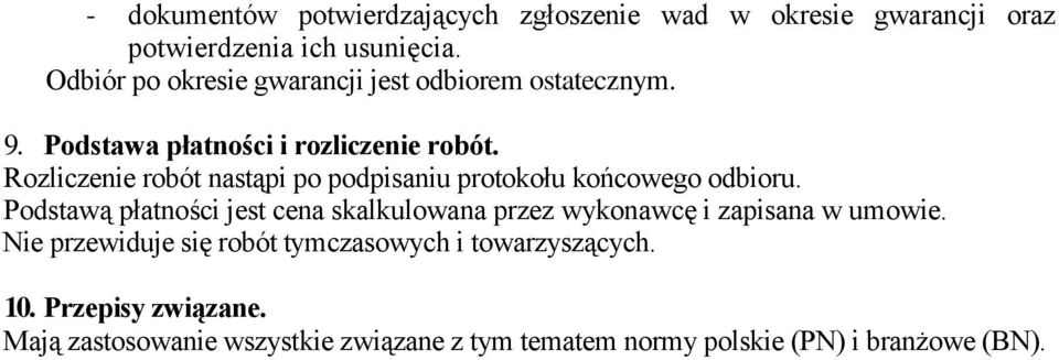 Rozliczenie robót nastąpi po podpisaniu protokołu końcowego odbioru.