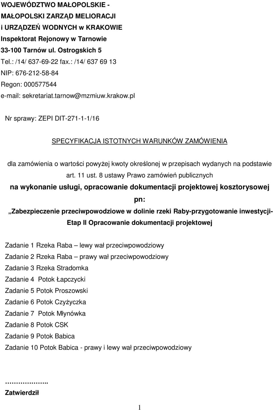 pl Nr sprawy: ZEPI DIT-271-1-1/16 SPECYFIKACJA ISTOTNYCH WARUNKÓW ZAMÓWIENIA dla zamówienia o wartości powyżej kwoty określonej w przepisach wydanych na podstawie art. 11 ust.