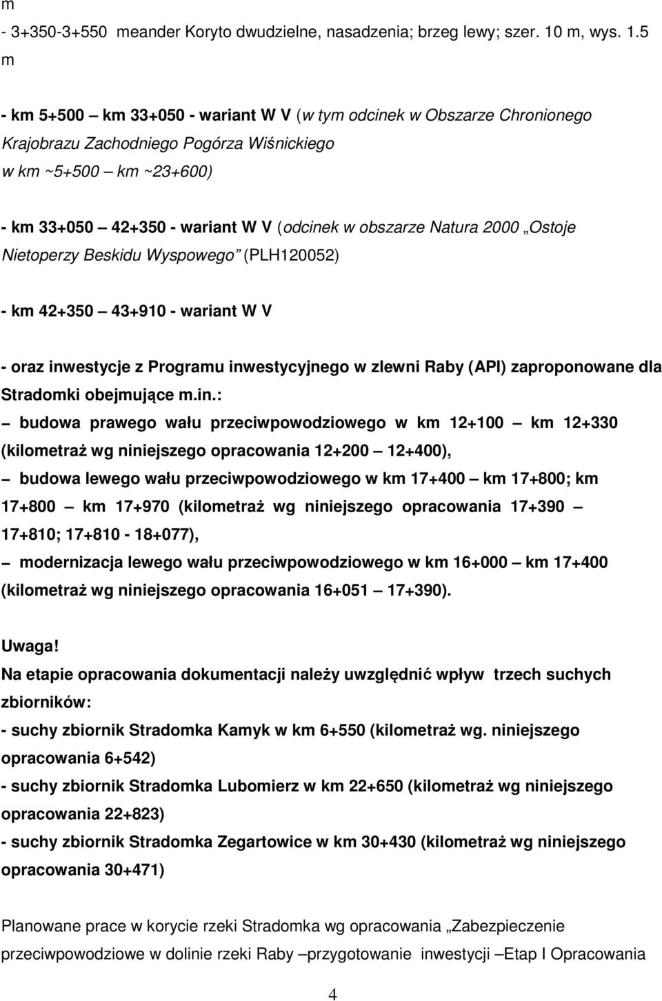 5 m - km 5+500 km 33+050 - wariant (w tym odcinek w Obszarze Chronionego Krajobrazu Zachodniego Pogórza Wiśnickiego w km ~5+500 km ~23+600) - km 33+050 42+350 - wariant (odcinek w obszarze Natura