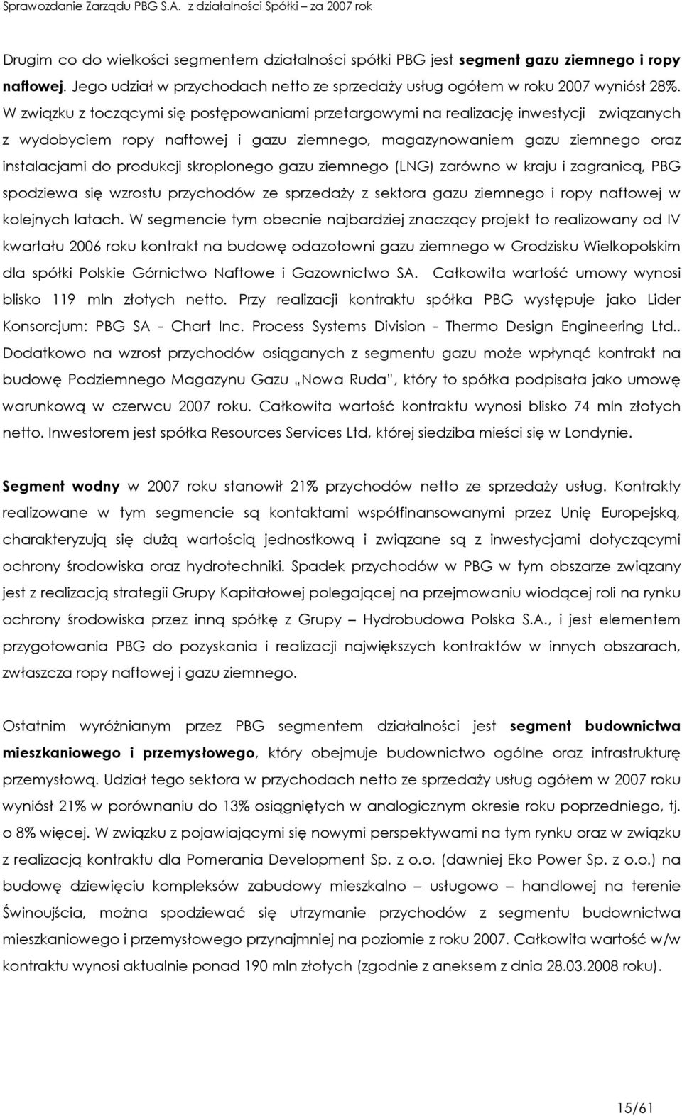 skroplonego gazu ziemnego (LNG) zarówno w kraju i zagranicą, PBG spodziewa się wzrostu przychodów ze sprzedaŝy z sektora gazu ziemnego i ropy naftowej w kolejnych latach.