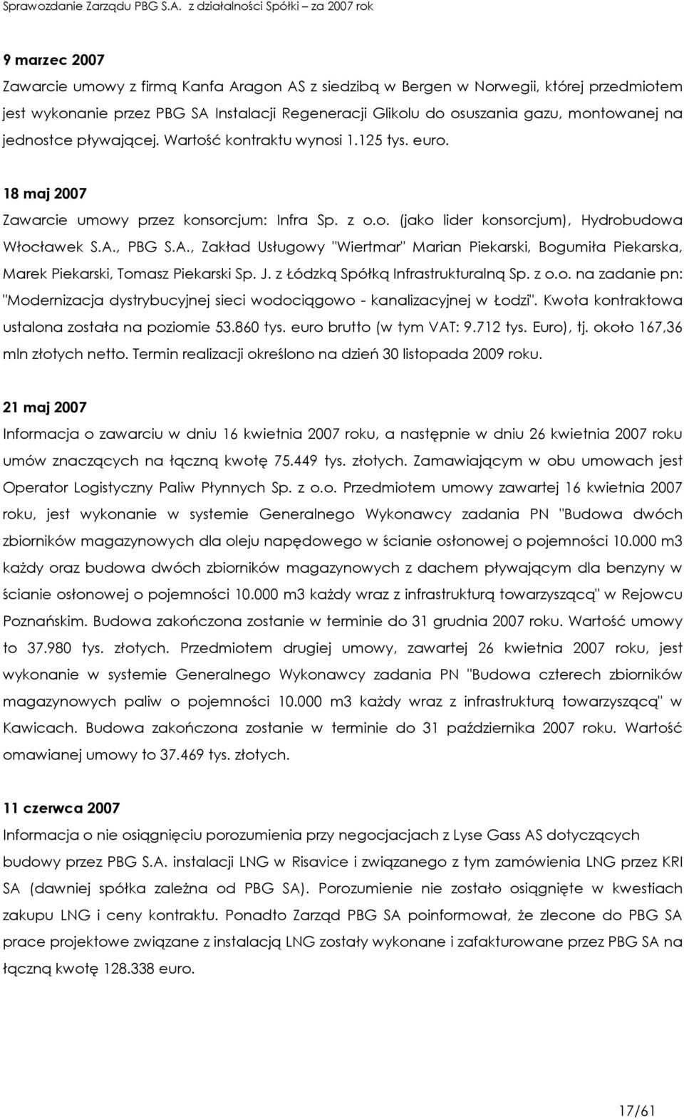 , PBG S.A., Zakład Usługowy "Wiertmar" Marian Piekarski, Bogumiła Piekarska, Marek Piekarski, Tomasz Piekarski Sp. J. z Łódzką Spółką Infrastrukturalną Sp. z o.o. na zadanie pn: "Modernizacja dystrybucyjnej sieci wodociągowo - kanalizacyjnej w Łodzi".