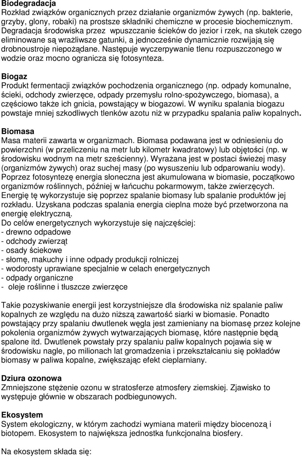 Następuje wyczerpywanie tlenu rozpuszczonego w wodzie oraz mocno ogranicza się fotosynteza. Biogaz Produkt fermentacji związków pochodzenia organicznego (np.