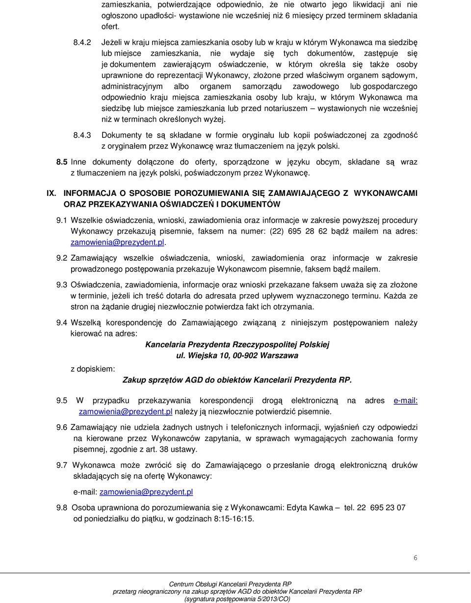 którym określa się takŝe osoby uprawnione do reprezentacji Wykonawcy, złoŝone przed właściwym organem sądowym, administracyjnym albo organem samorządu zawodowego lub gospodarczego odpowiednio kraju