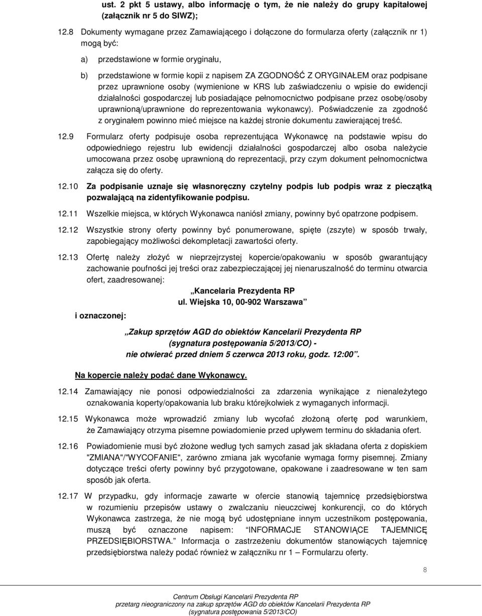 ORYGINAŁEM oraz podpisane przez uprawnione osoby (wymienione w KRS lub zaświadczeniu o wpisie do ewidencji działalności gospodarczej lub posiadające pełnomocnictwo podpisane przez osobę/osoby