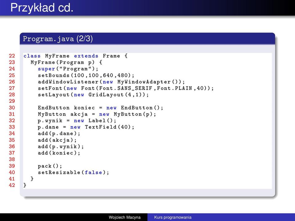 addwindowlistener ( new MyWindowAdapter ()); 27 setfont ( new Font ( Font. SANS_SERIF, Font.