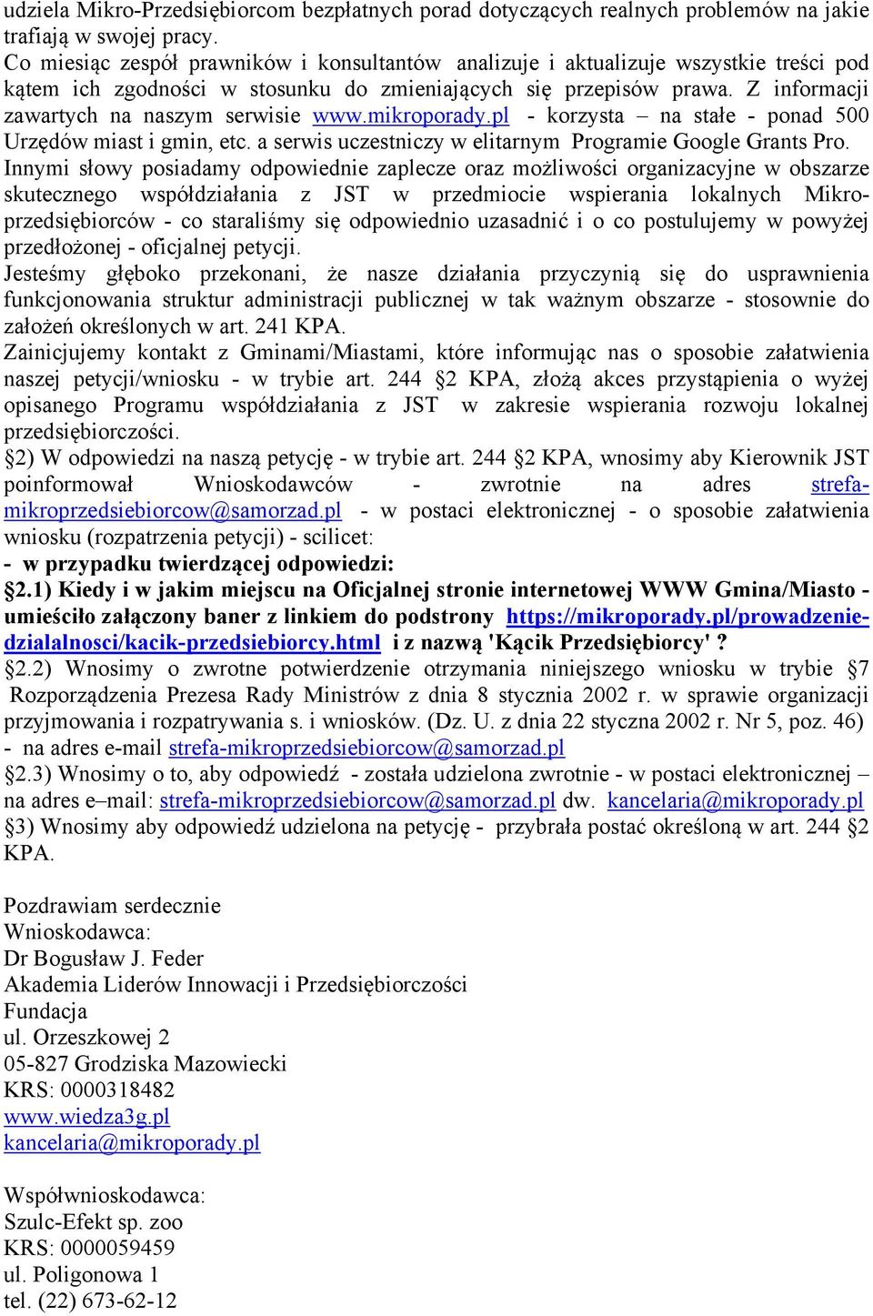 Z informacji zawartych na naszym serwisie www.mikroporady.pl - korzysta na stałe - ponad 500 Urzędów miast i gmin, etc. a serwis uczestniczy w elitarnym Programie Google Grants Pro.